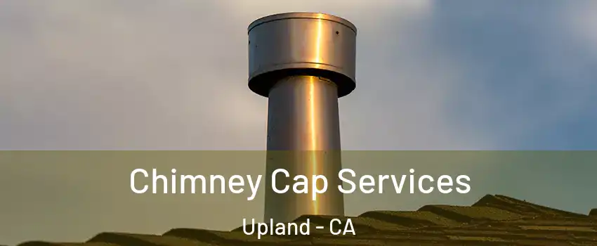  Chimney Cap Services Upland - CA