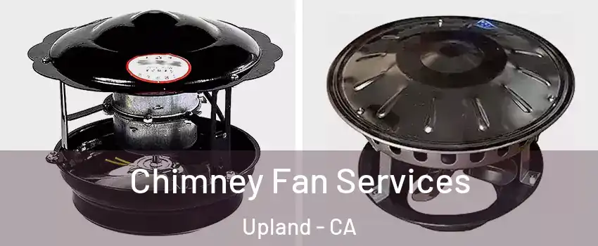  Chimney Fan Services Upland - CA