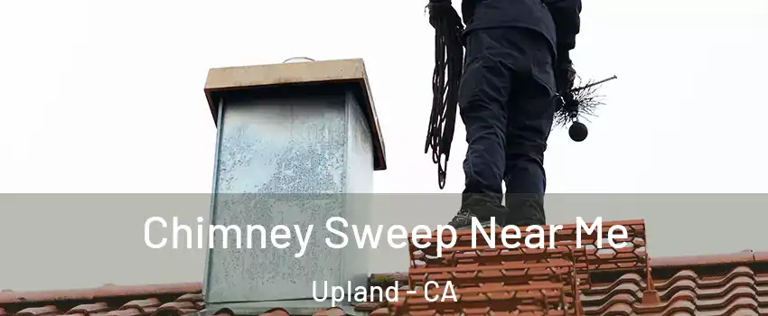  Chimney Sweep Near Me Upland - CA