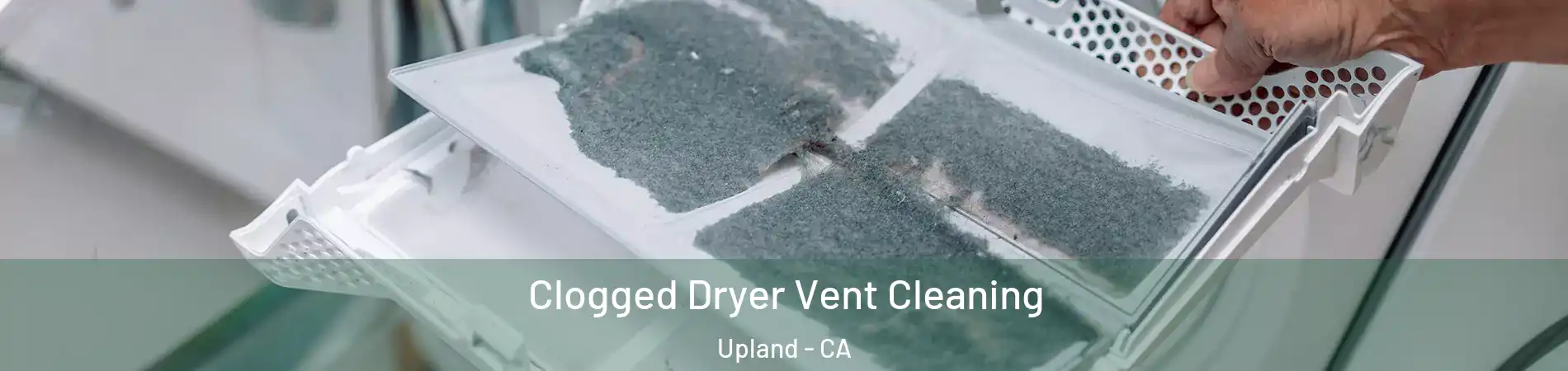  Clogged Dryer Vent Cleaning Upland - CA