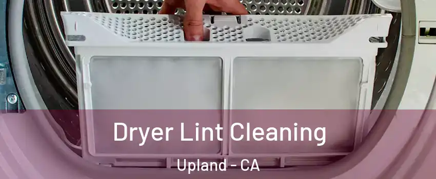 Dryer Lint Cleaning Upland - CA