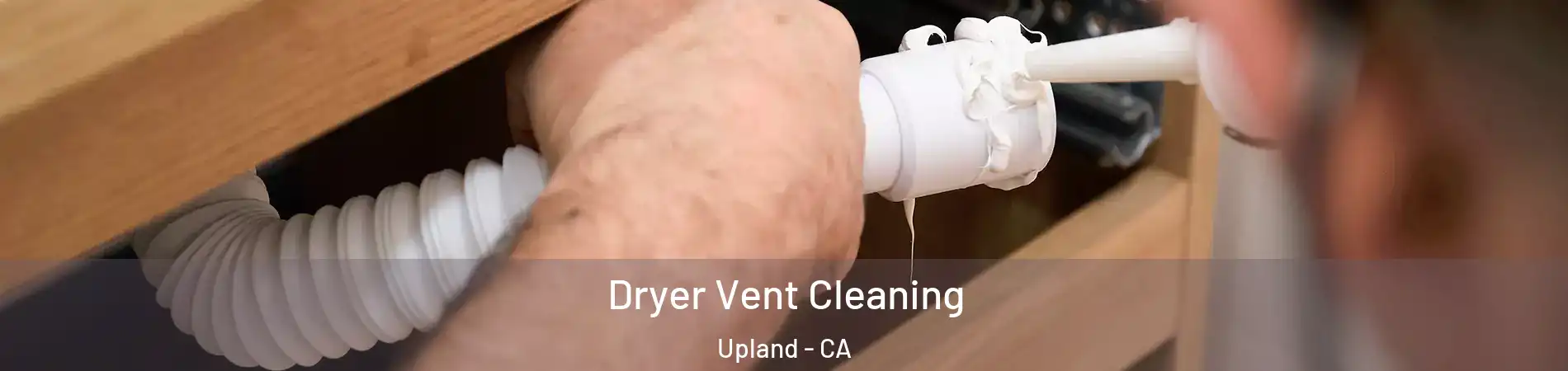  Dryer Vent Cleaning Upland - CA