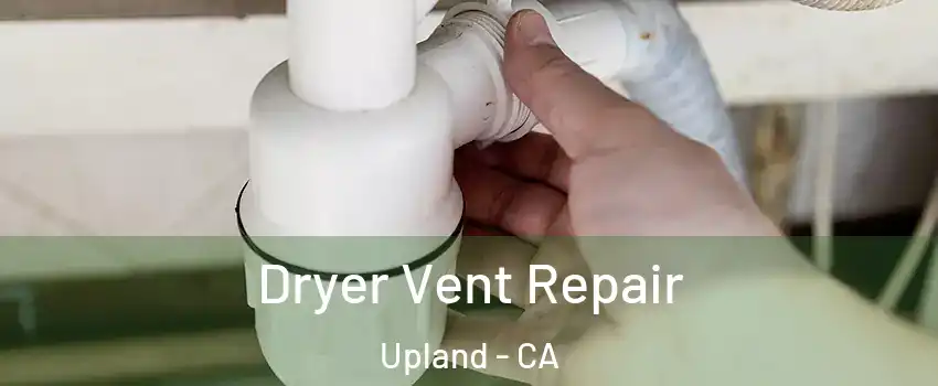  Dryer Vent Repair Upland - CA