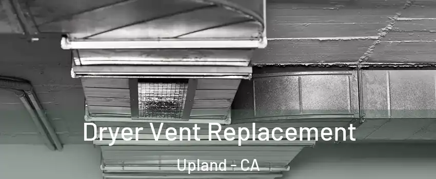  Dryer Vent Replacement Upland - CA