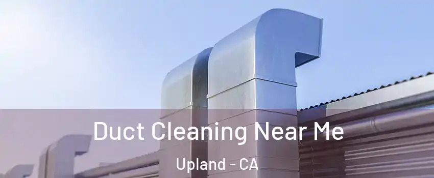  Duct Cleaning Near Me Upland - CA