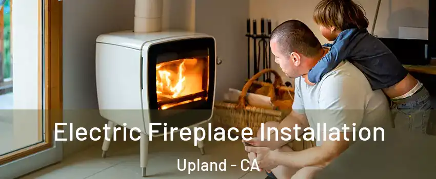  Electric Fireplace Installation Upland - CA