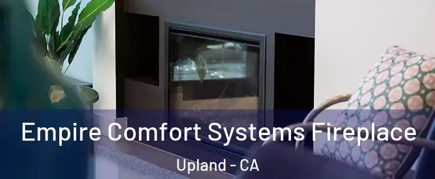  Empire Comfort Systems Fireplace Upland - CA