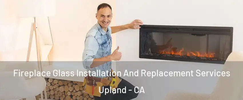  Fireplace Glass Installation And Replacement Services Upland - CA