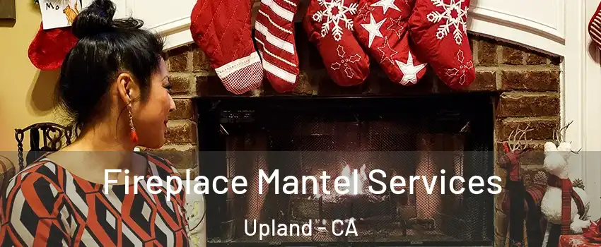  Fireplace Mantel Services Upland - CA