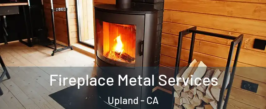  Fireplace Metal Services Upland - CA