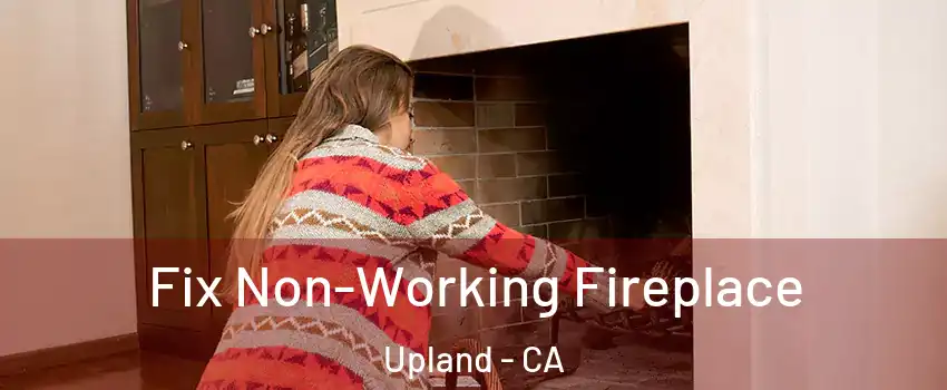  Fix Non-Working Fireplace Upland - CA