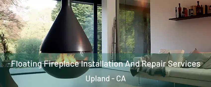  Floating Fireplace Installation And Repair Services Upland - CA