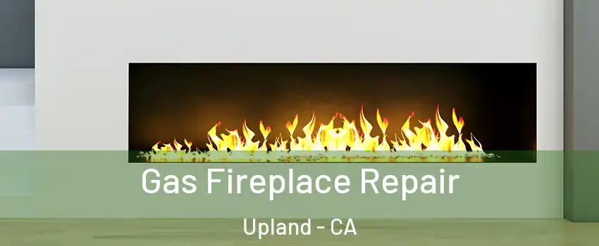  Gas Fireplace Repair Upland - CA