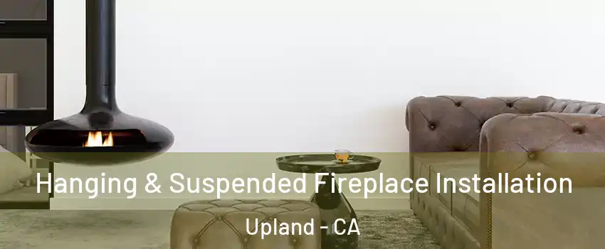  Hanging & Suspended Fireplace Installation Upland - CA