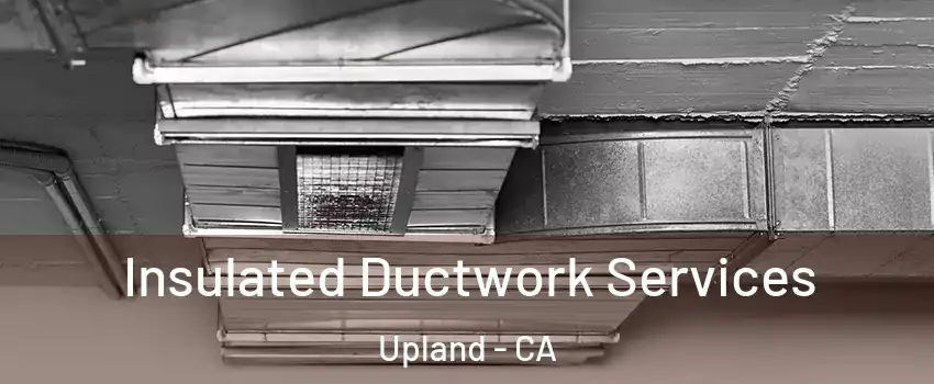  Insulated Ductwork Services Upland - CA