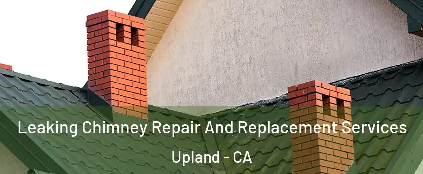  Leaking Chimney Repair And Replacement Services Upland - CA