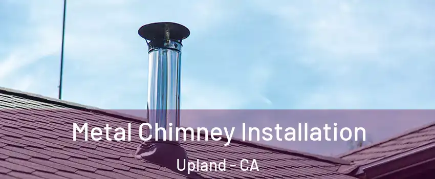  Metal Chimney Installation Upland - CA