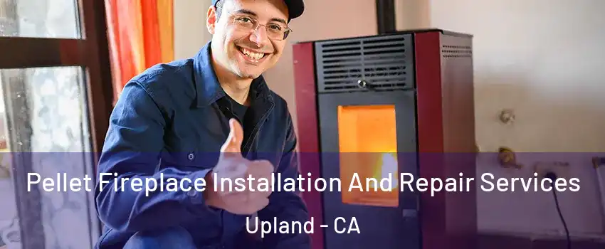  Pellet Fireplace Installation And Repair Services Upland - CA