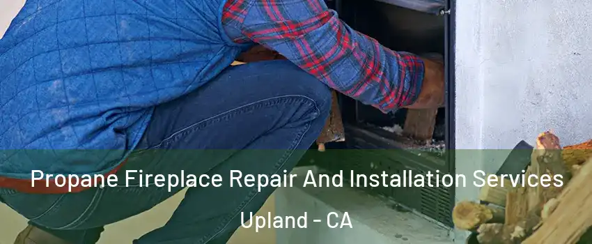  Propane Fireplace Repair And Installation Services Upland - CA