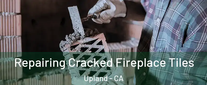  Repairing Cracked Fireplace Tiles Upland - CA