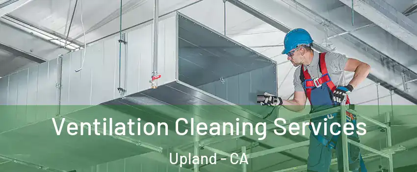  Ventilation Cleaning Services Upland - CA