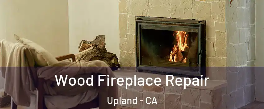  Wood Fireplace Repair Upland - CA