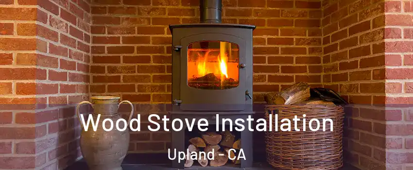  Wood Stove Installation Upland - CA